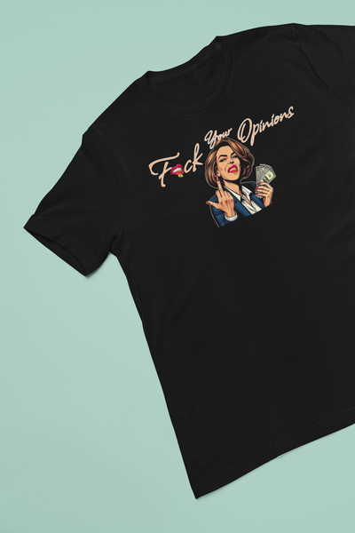 F*CK YOUR OPINIONS MONEY