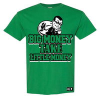 BIG MONEY TAKE LITTLE MONEY (GREEN)